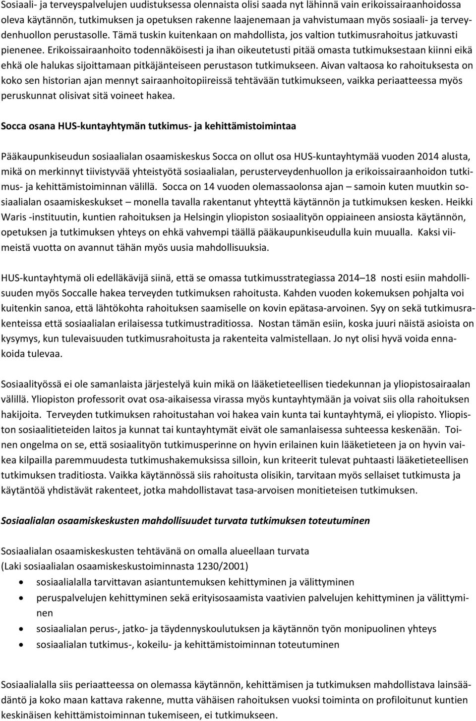 Erikoissairaanhoito todennäköisesti ja ihan oikeutetusti pitää omasta tutkimuksestaan kiinni eikä ehkä ole halukas sijoittamaan pitkäjänteiseen perustason tutkimukseen.