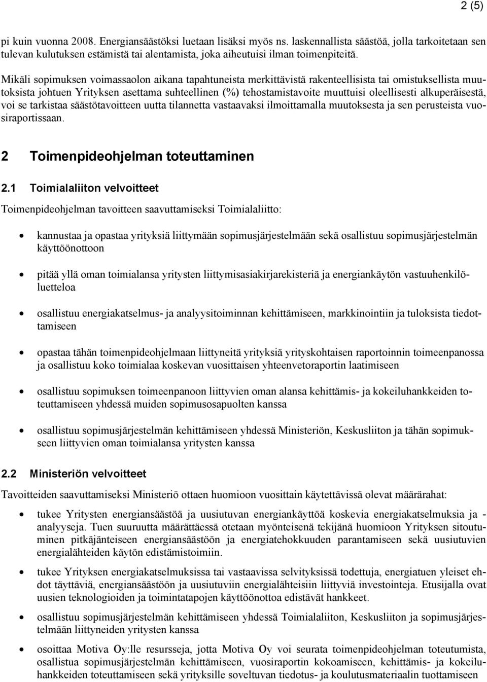 alkuperäisestä, voi se tarkistaa säästötavoitteen uutta tilannetta vastaavaksi ilmoittamalla muutoksesta ja sen perusteista vuosiraportissaan. 2 Toimenpideohjelman toteuttaminen 2.