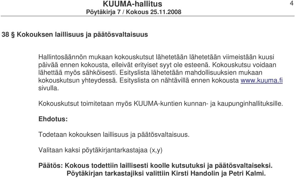 kuuma.fi sivulla. Kokouskutsut toimitetaan myös KUUMA-kuntien kunnan- ja kaupunginhallituksille. Ehdotus: Todetaan kokouksen laillisuus ja päätösvaltaisuus.