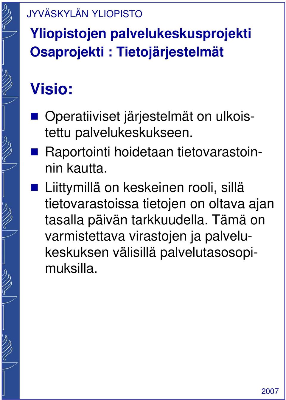 Liittymillä on keskeinen rooli, sillä tietovarastoissa tietojen on oltava ajan tasalla päivän