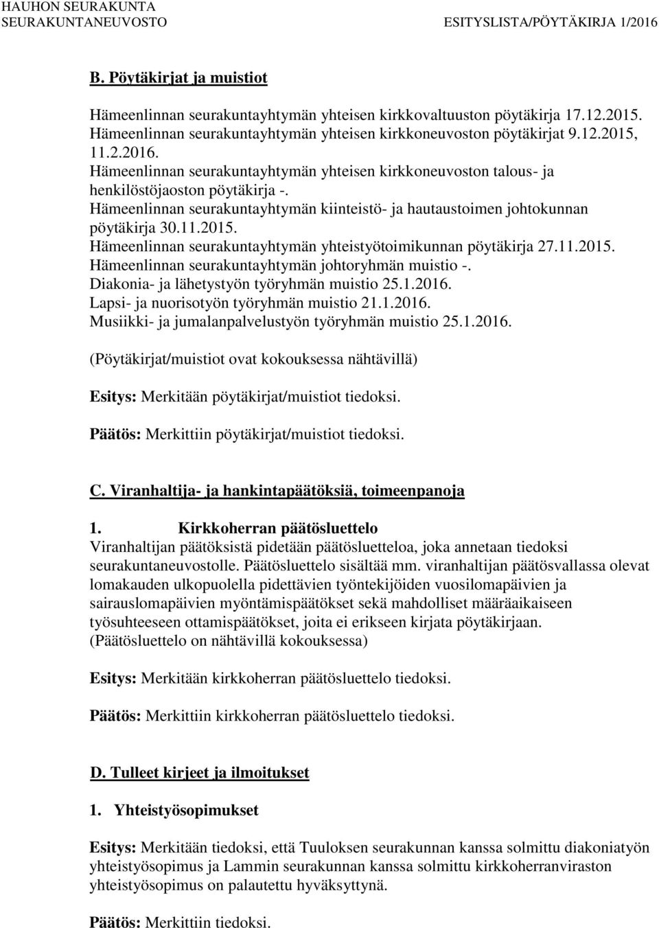 Hämeenlinnan seurakuntayhtymän yhteistyötoimikunnan pöytäkirja 27.11.2015. Hämeenlinnan seurakuntayhtymän johtoryhmän muistio -. Diakonia- ja lähetystyön työryhmän muistio 25.1.2016.