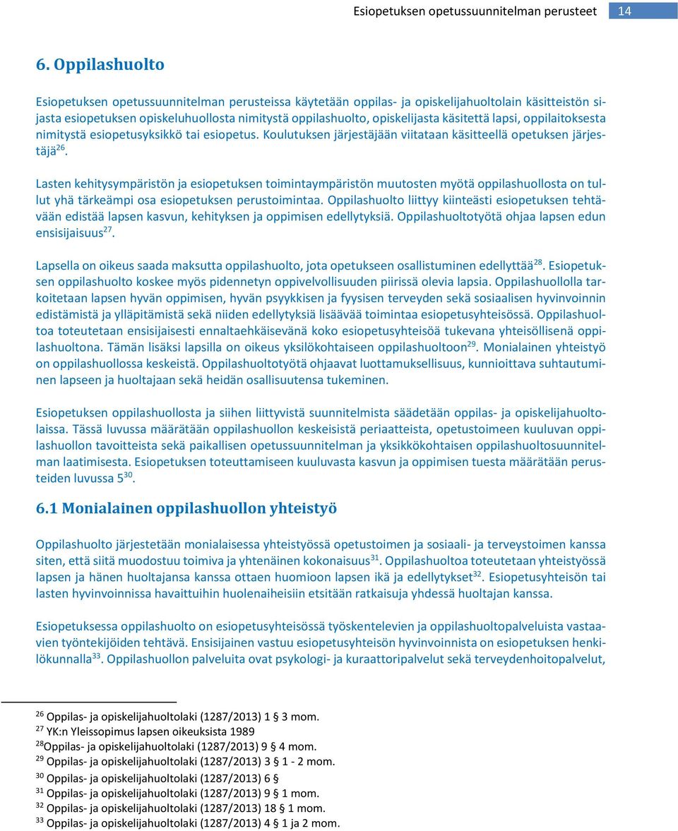 Lasten kehitysympäristön ja esiopetuksen toimintaympäristön muutosten myötä oppilashuollosta on tullut yhä tärkeämpi osa esiopetuksen perustoimintaa.