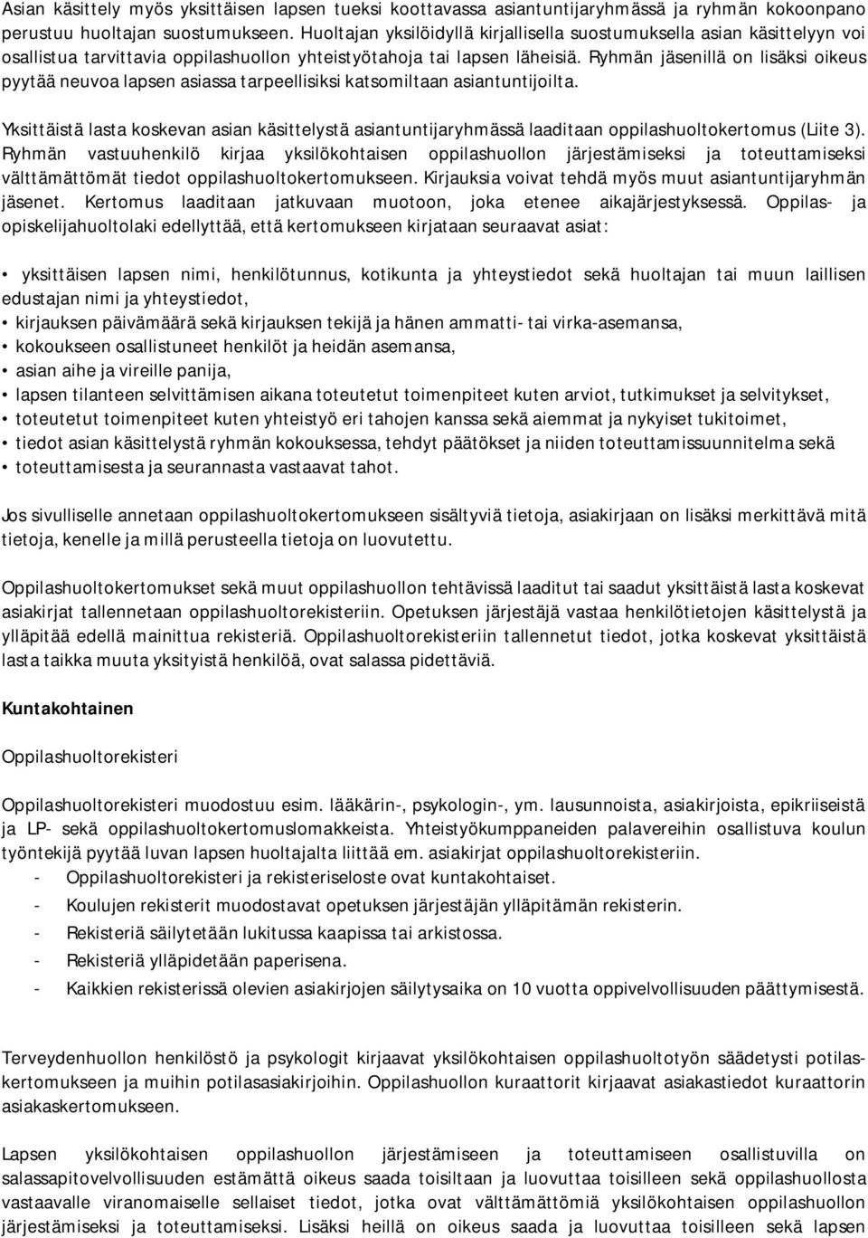 Ryhmän jäsenillä on lisäksi oikeus pyytää neuvoa lapsen asiassa tarpeellisiksi katsomiltaan asiantuntijoilta.