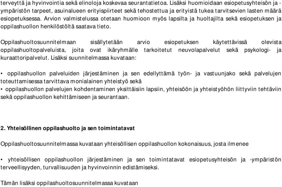 Arvion valmistelussa otetaan huomioon myös lapsilta ja huoltajilta sekä esiopetuksen ja oppilashuollon henkilöstöltä saatava tieto.