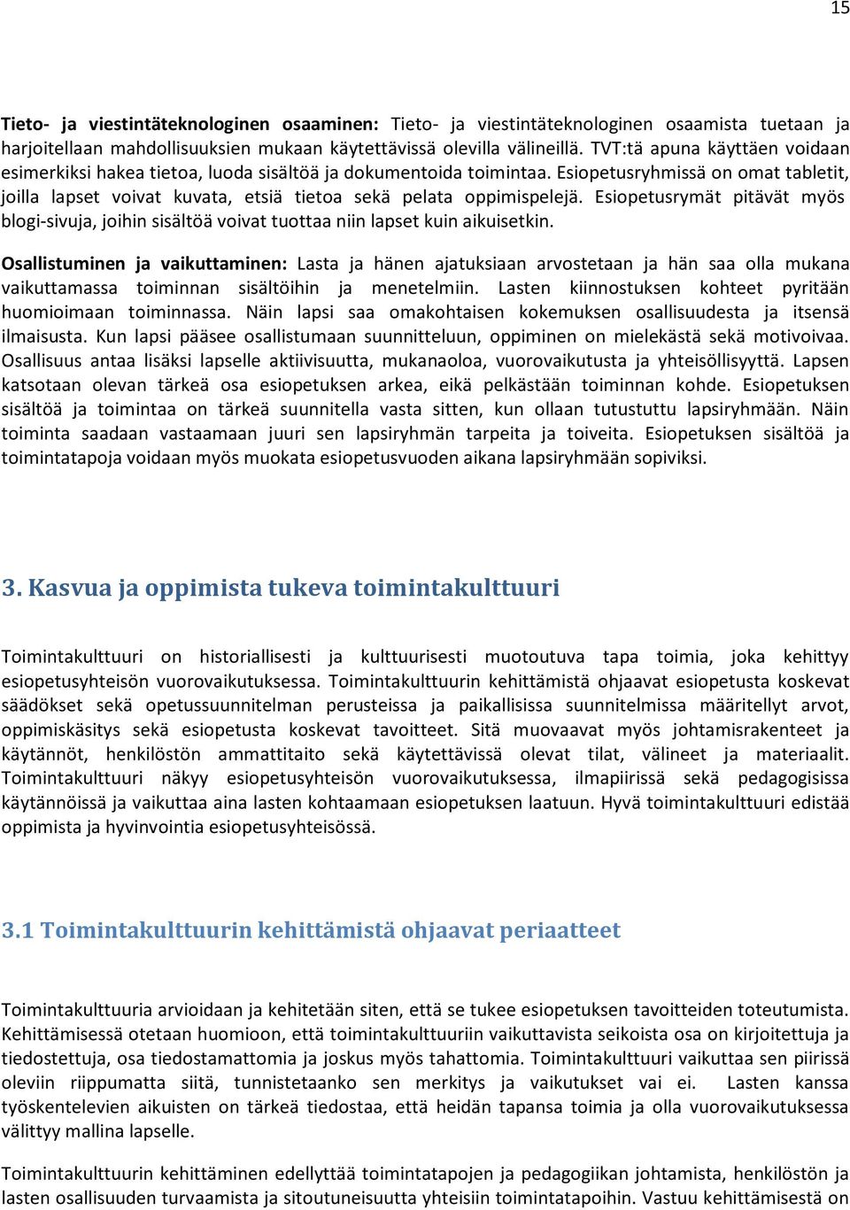 Esiopetusryhmissä on omat tabletit, joilla lapset voivat kuvata, etsiä tietoa sekä pelata oppimispelejä.