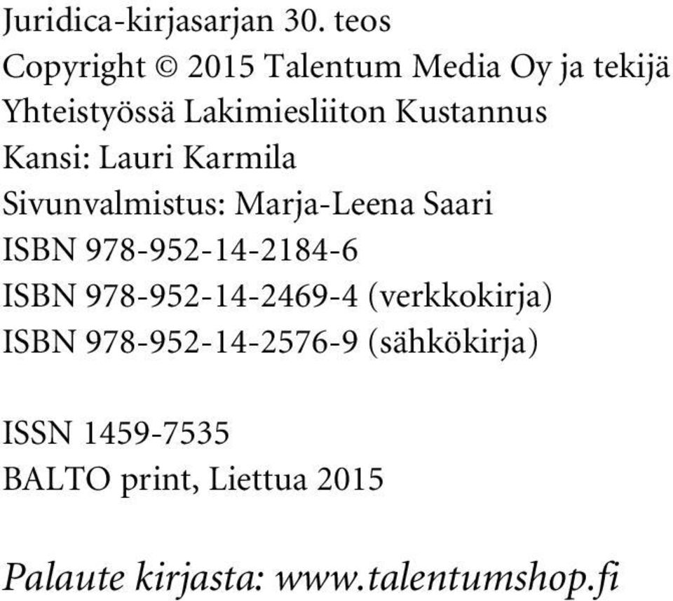 Kustannus Kansi: Lauri Karmila Sivunvalmistus: Marja-Leena Saari ISBN
