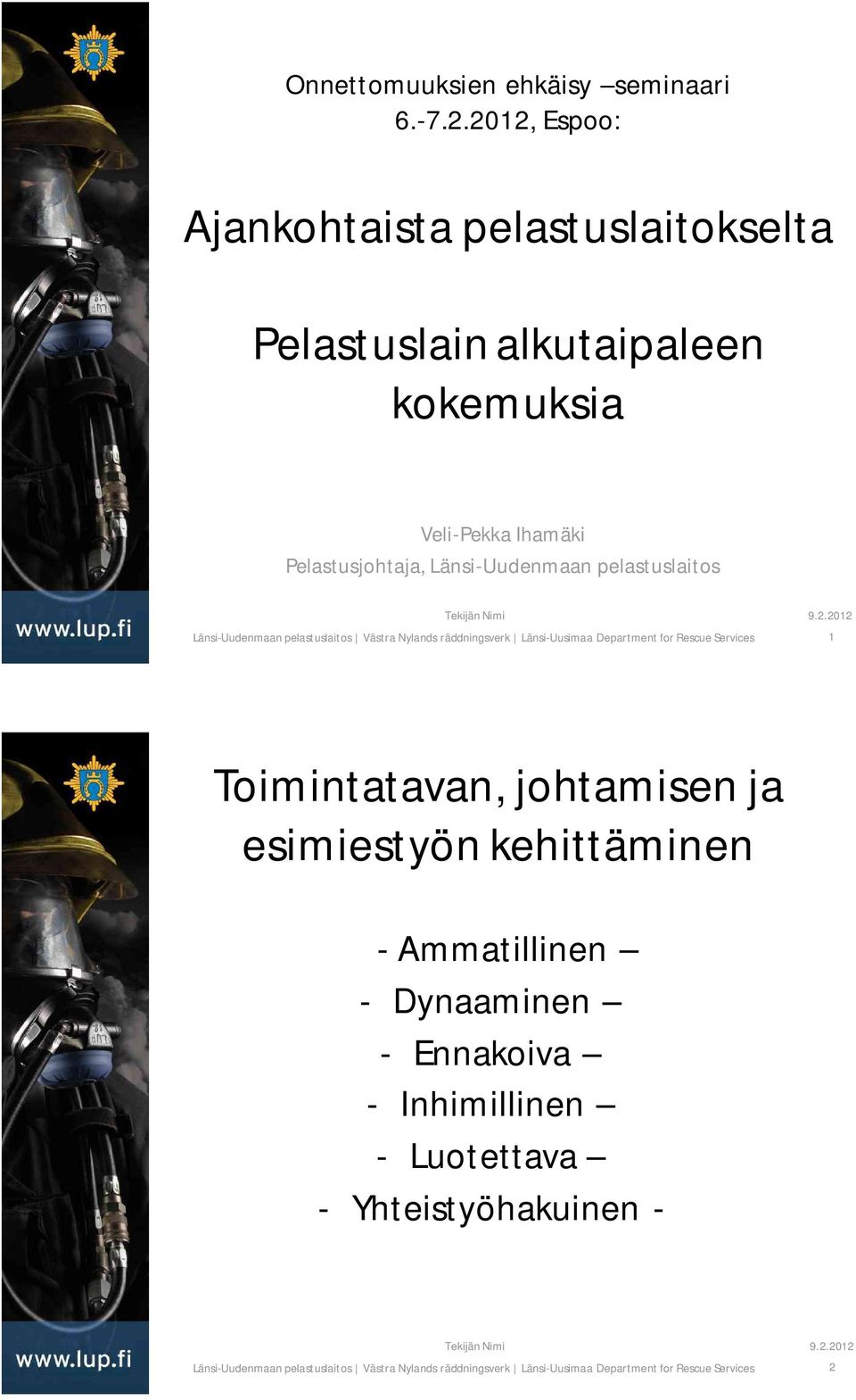 Veli-Pekka Ihamäki Pelastusjohtaja, Länsi-Uudenmaan pelastuslaitos 1 Toimintatavan,