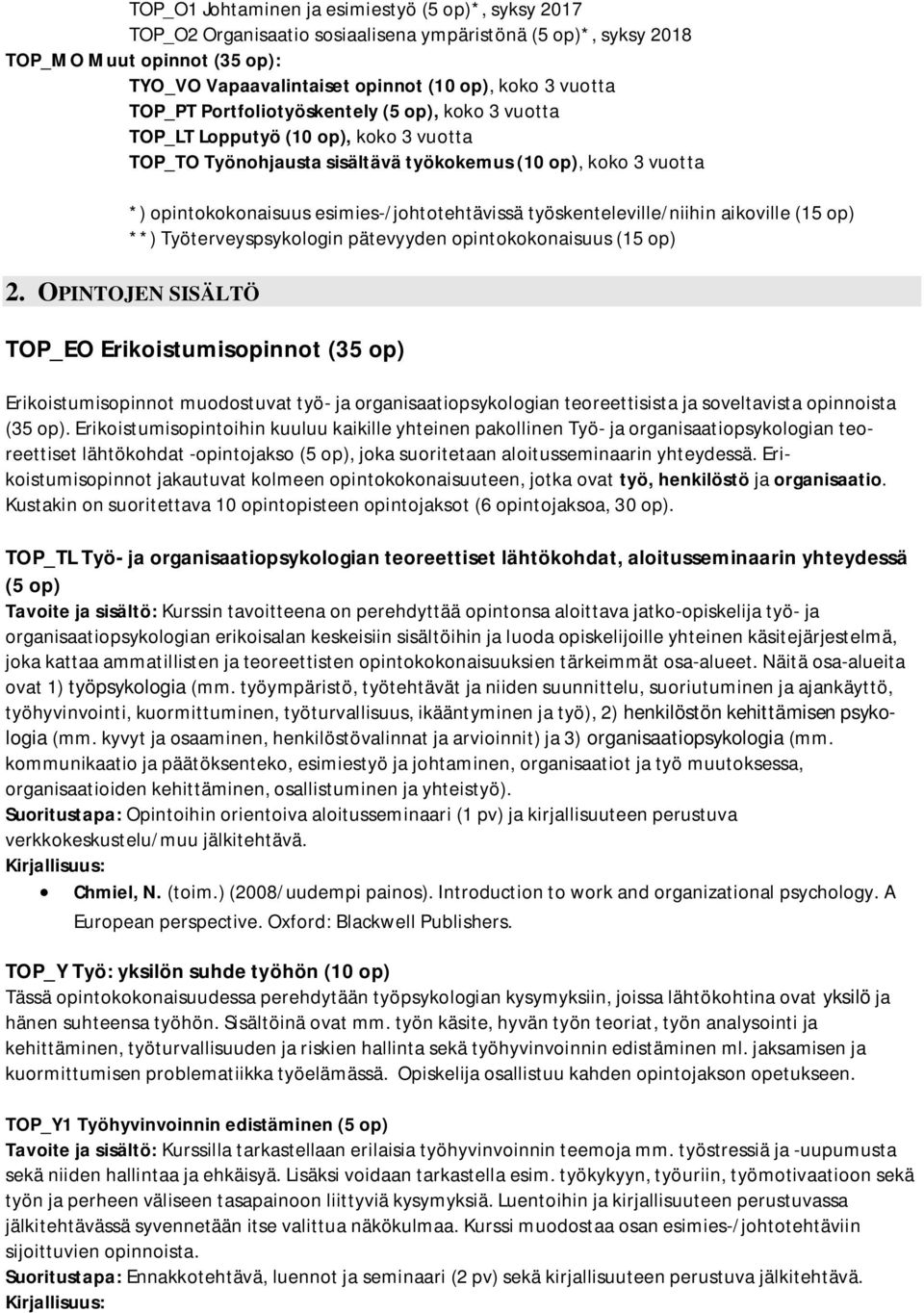 esimies-/johtotehtävissä työskenteleville/niihin aikoville (15 op) **) Työterveyspsykologin pätevyyden opintokokonaisuus (15 op) 2.