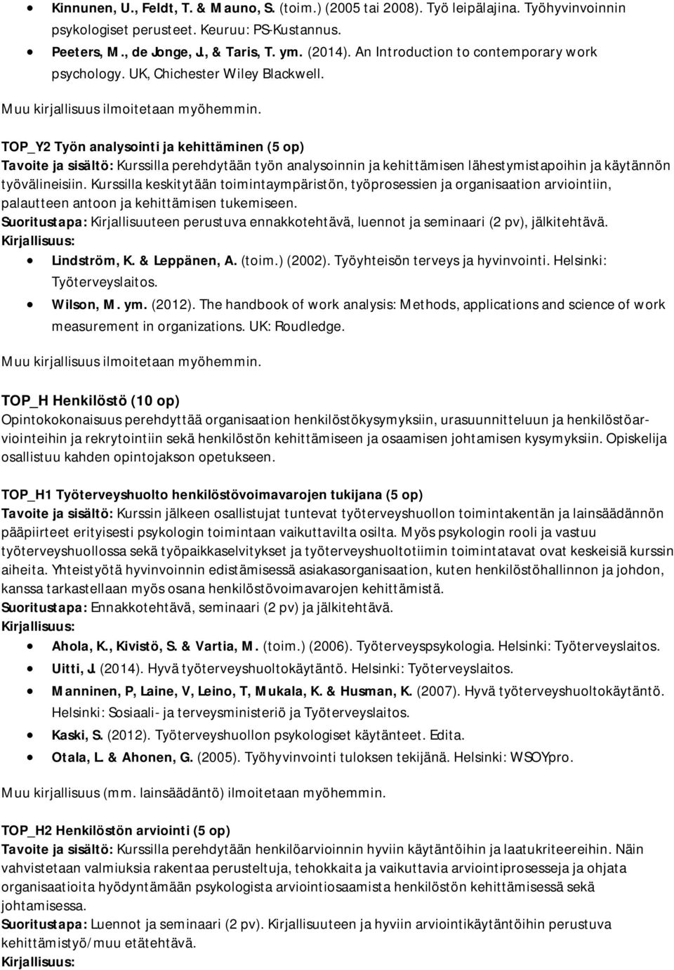 TOP_Y2 Työn analysointi ja kehittäminen (5 op) Tavoite ja sisältö: Kurssilla perehdytään työn analysoinnin ja kehittämisen lähestymistapoihin ja käytännön työvälineisiin.