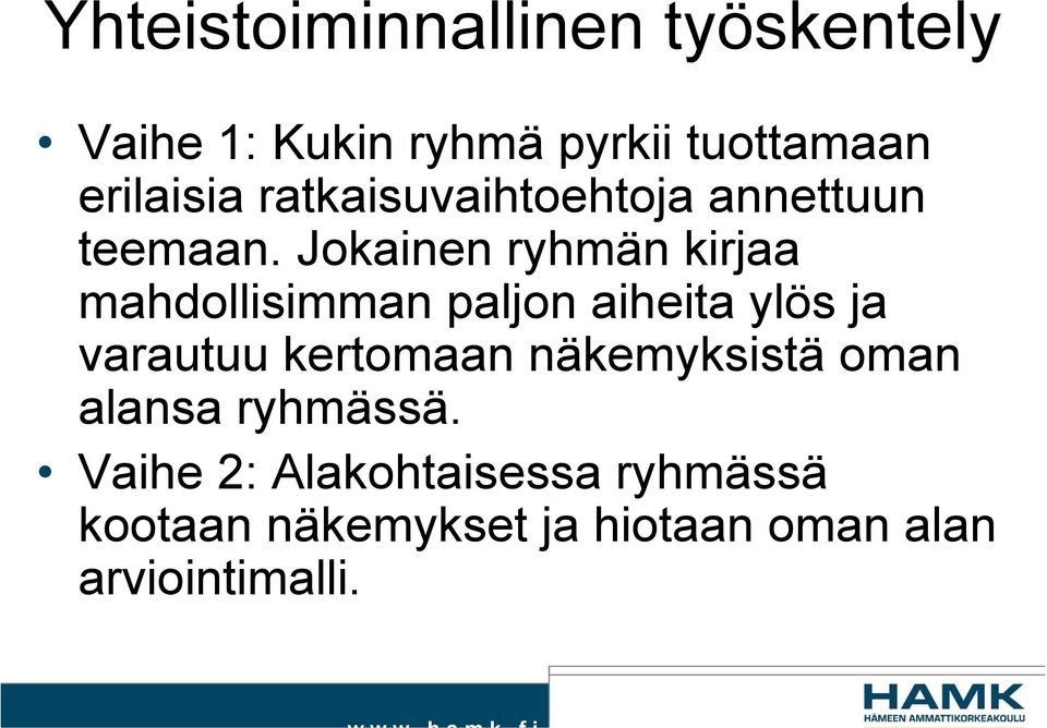 Jokainen ryhmän kirjaa mahdollisimman paljon aiheita ylös ja varautuu kertomaan