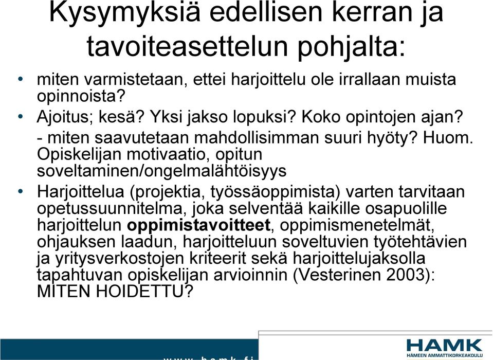 Opiskelijan motivaatio, opitun soveltaminen/ongelmalähtöisyys Harjoittelua (projektia, työssäoppimista) varten tarvitaan opetussuunnitelma, joka selventää