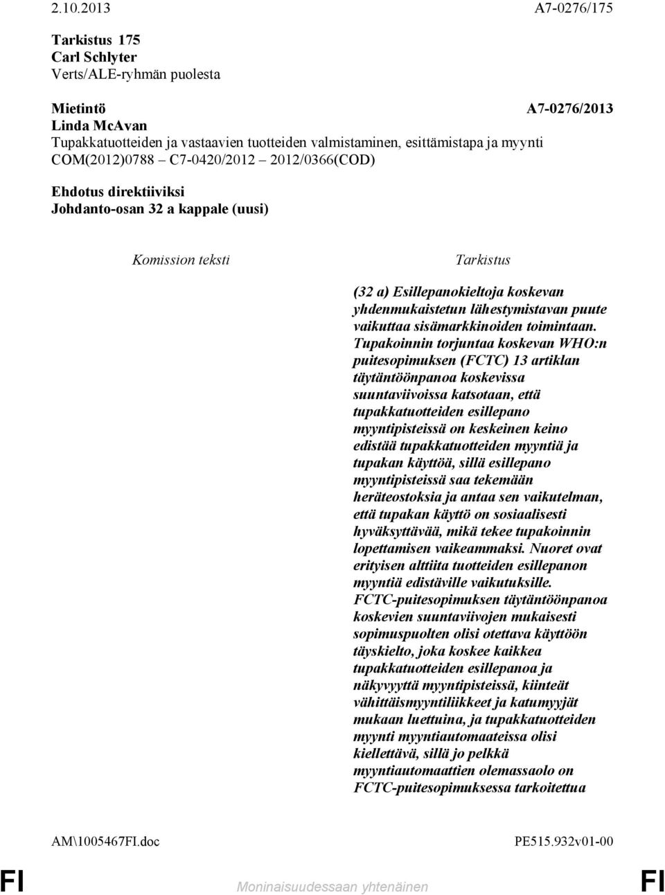 edistää tupakkatuotteiden myyntiä ja tupakan käyttöä, sillä esillepano myyntipisteissä saa tekemään heräteostoksia ja antaa sen vaikutelman, että tupakan käyttö on sosiaalisesti hyväksyttävää, mikä