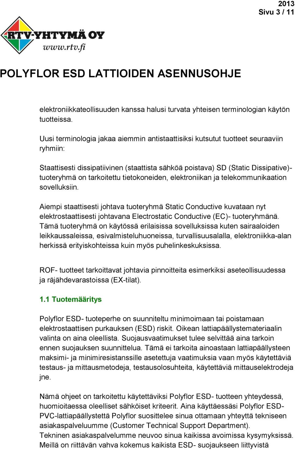 tietokoneiden, elektroniikan ja telekommunikaation sovelluksiin.