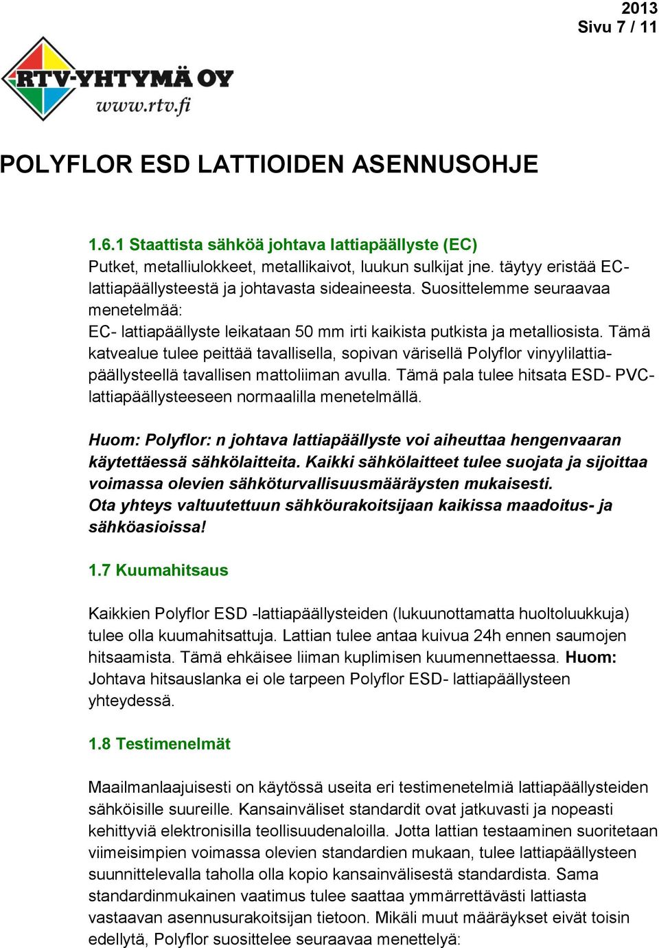 Tämä katvealue tulee peittää tavallisella, sopivan värisellä Polyflor vinyylilattiapäällysteellä tavallisen mattoliiman avulla.