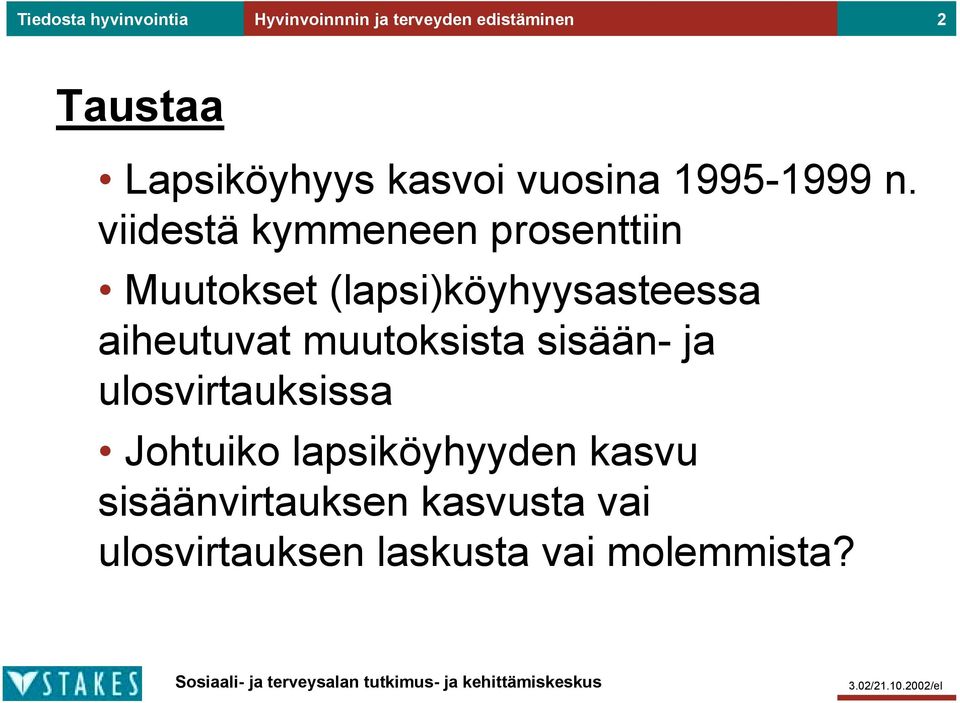 viidestä kymmeneen prosenttiin Muutokset (lapsi)köyhyysasteessa aiheutuvat