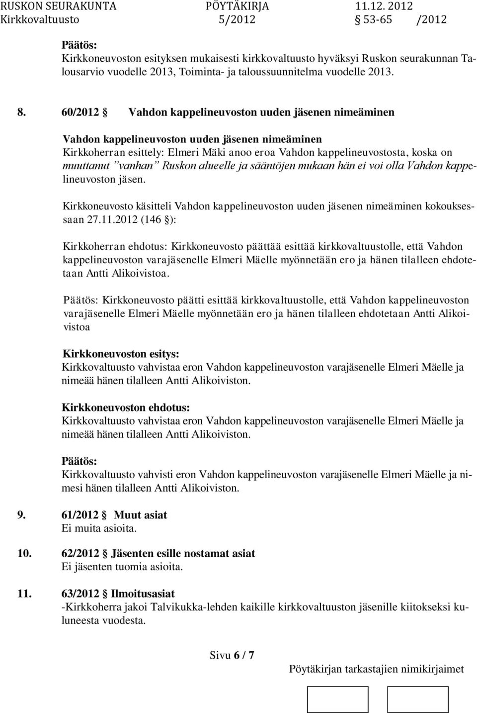 alueelle ja sääntöjen mukaan hän ei voi olla Vahd kappelineuvost jäsen. Kirkkeuvosto käsitteli Vahd kappelineuvost uuden jäsenen nimeäminen kokouksessaan 27.11.