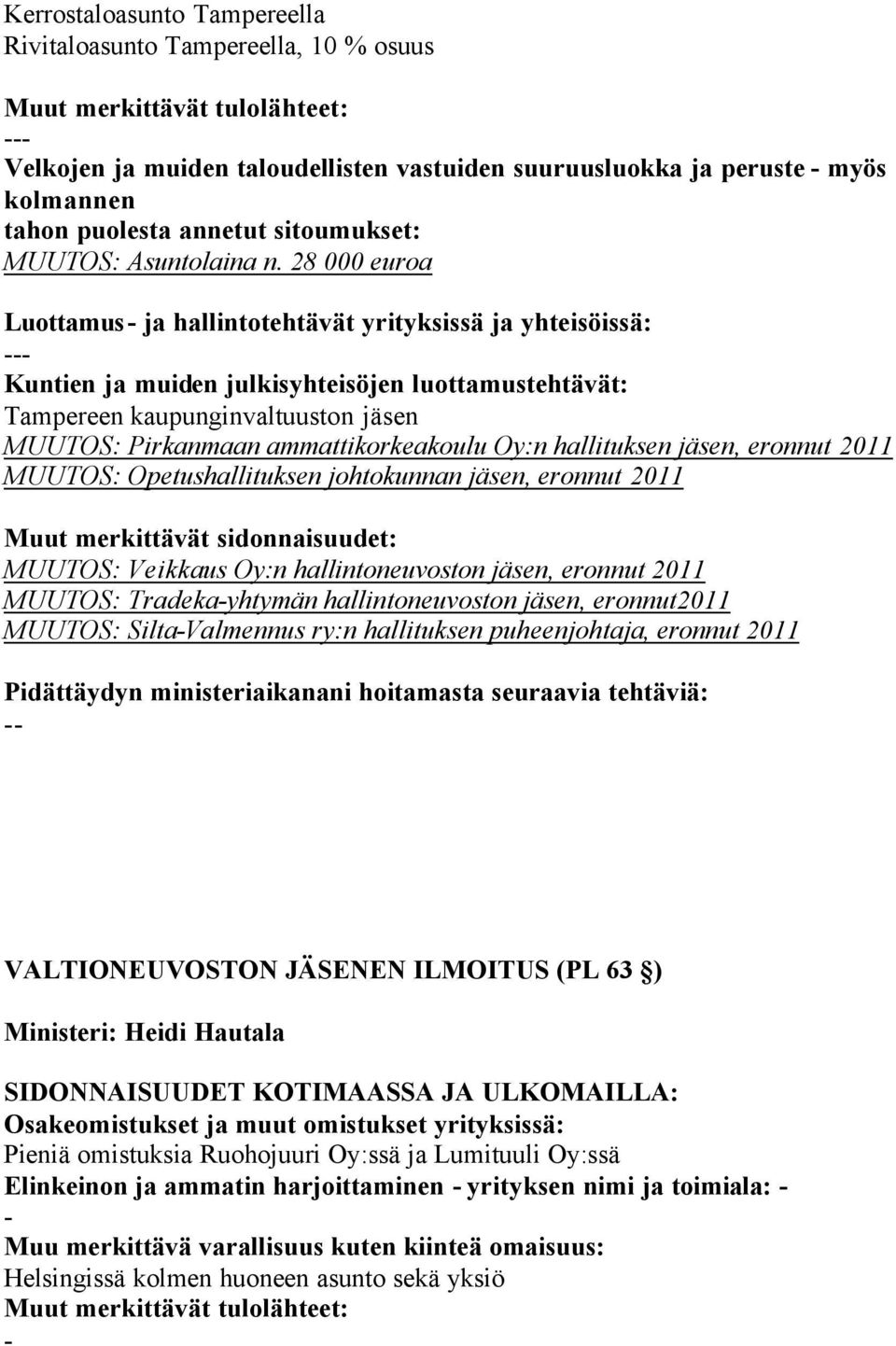 Opetushallituksen johtokunnan jäsen, eronnut 2011 MUUTOS: Veikkaus Oy:n hallintoneuvoston jäsen, eronnut 2011 MUUTOS: Tradekayhtymän hallintoneuvoston jäsen, eronnut2011 MUUTOS: SiltaValmennus ry:n