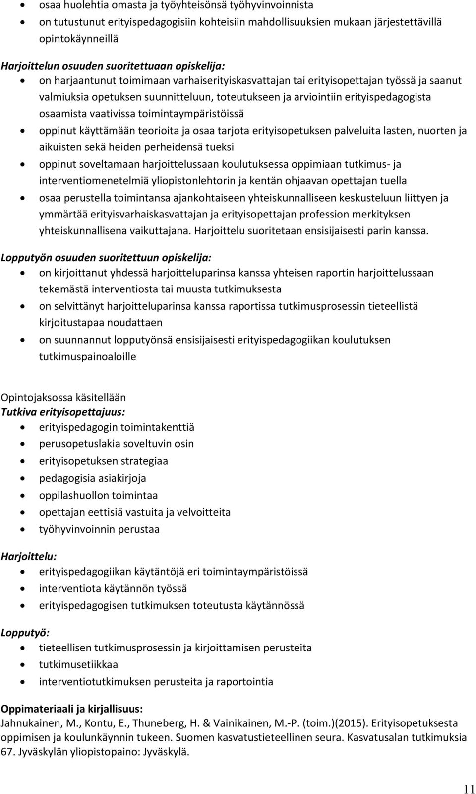 vaativissa toimintaympäristöissä oppinut käyttämään teorioita ja osaa tarjota erityisopetuksen palveluita lasten, nuorten ja aikuisten sekä heiden perheidensä tueksi oppinut soveltamaan