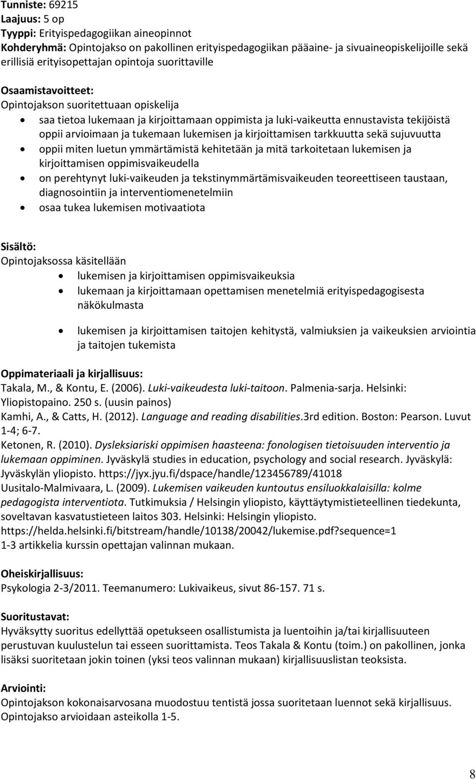 kirjoittamisen tarkkuutta sekä sujuvuutta oppii miten luetun ymmärtämistä kehitetään ja mitä tarkoitetaan lukemisen ja kirjoittamisen oppimisvaikeudella on perehtynyt luki-vaikeuden ja