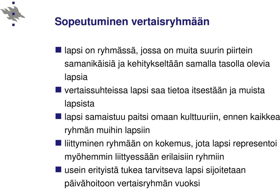 omaan kulttuuriin, ennen kaikkea ryhmän muihin lapsiin liittyminen ryhmään on kokemus, jota lapsi representoi