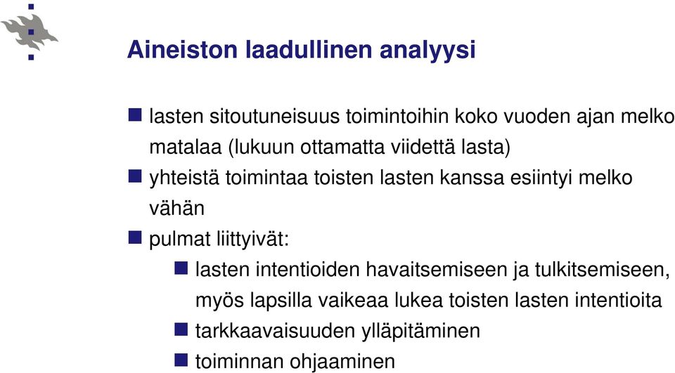 melko vähän pulmat liittyivät: lasten intentioiden havaitsemiseen ja tulkitsemiseen, myös