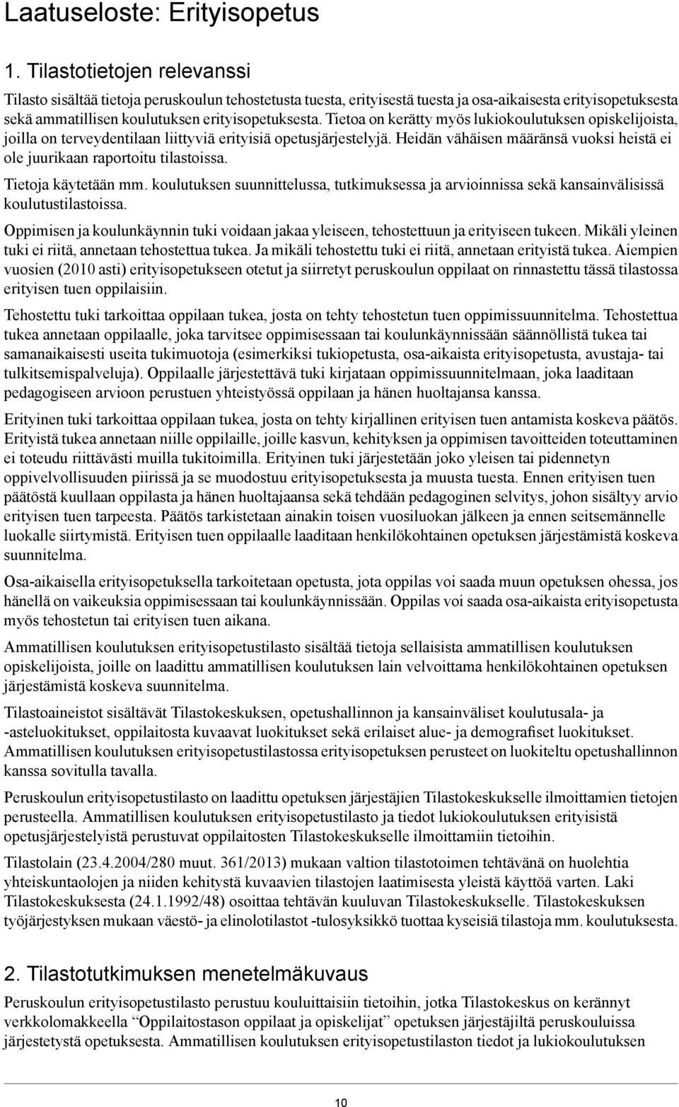 Tietoa on kerätty myös lukiokoulutuksen opiskelijoista, joilla on terveydentilaan liittyviä erityisiä opetusjärjestelyjä.