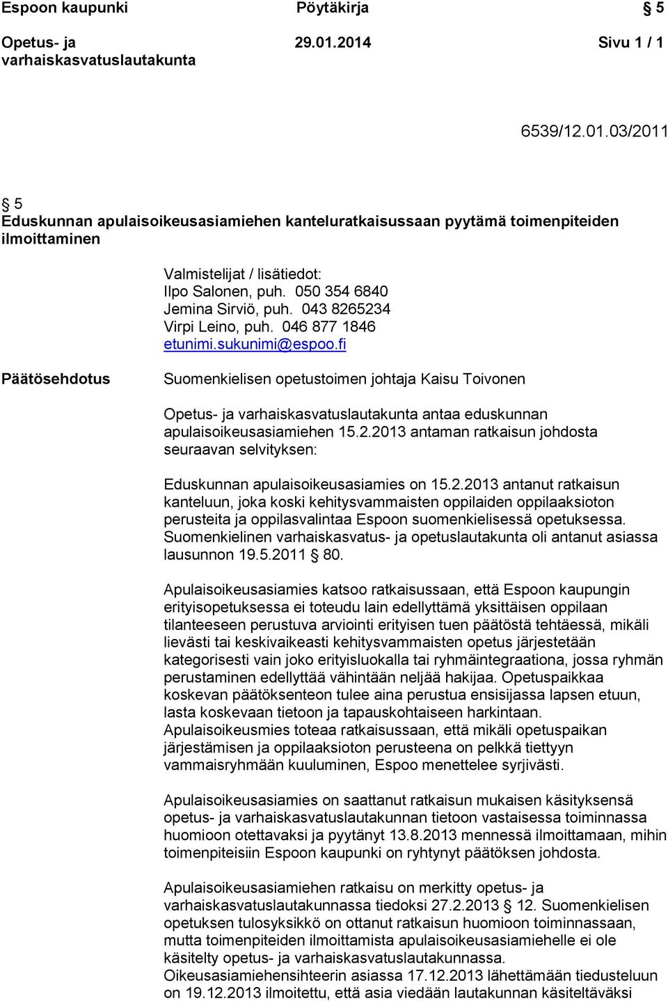 fi Päätösehdotus Suomenkielisen opetustoimen johtaja Kaisu Toivonen antaa eduskunnan apulaisoikeusasiamiehen 15.2.