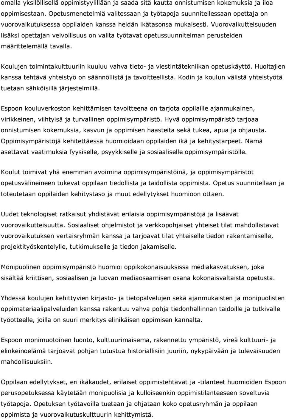 Vuorovaikutteisuuden lisäksi opettajan velvollisuus on valita työtavat opetussuunnitelman perusteiden määrittelemällä tavalla.