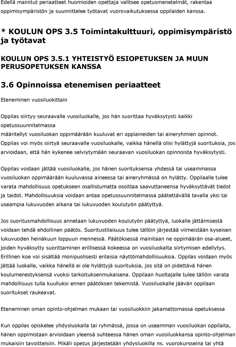 6 Opinnoissa etenemisen periaatteet Eteneminen vuosiluokittain siirtyy seuraavalle vuosiluokalle, jos hän suorittaa hyväksytysti kaikki opetussuunnitelmassa määritellyt vuosiluokan oppimäärään