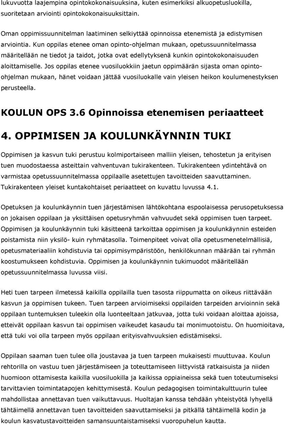 Kun oppilas etenee oman opinto-ohjelman mukaan, opetussuunnitelmassa määritellään ne tiedot ja taidot, jotka ovat edellytyksenä kunkin opintokokonaisuuden aloittamiselle.