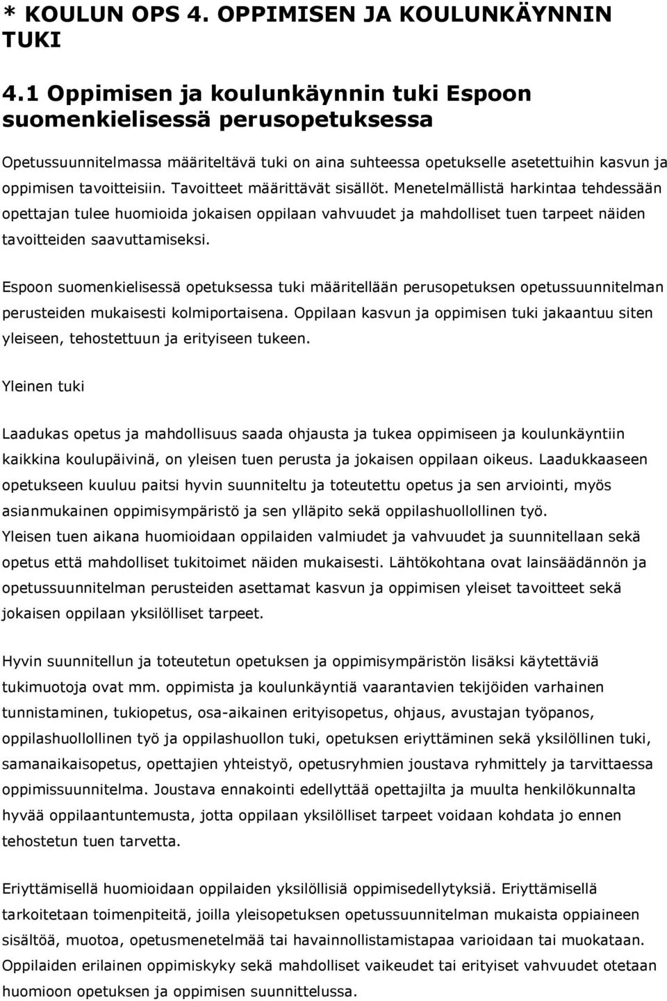 Tavoitteet määrittävät sisällöt. Menetelmällistä harkintaa tehdessään opettajan tulee huomioida jokaisen oppilaan vahvuudet ja mahdolliset tuen tarpeet näiden tavoitteiden saavuttamiseksi.