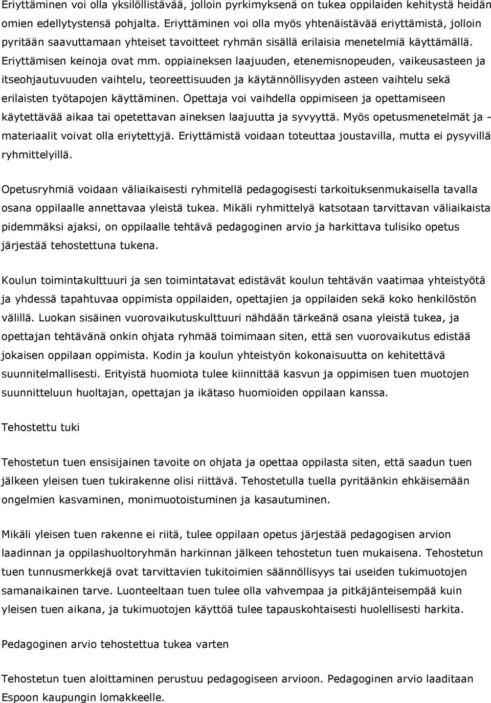 oppiaineksen laajuuden, etenemisnopeuden, vaikeusasteen ja itseohjautuvuuden vaihtelu, teoreettisuuden ja käytännöllisyyden asteen vaihtelu sekä erilaisten työtapojen käyttäminen.