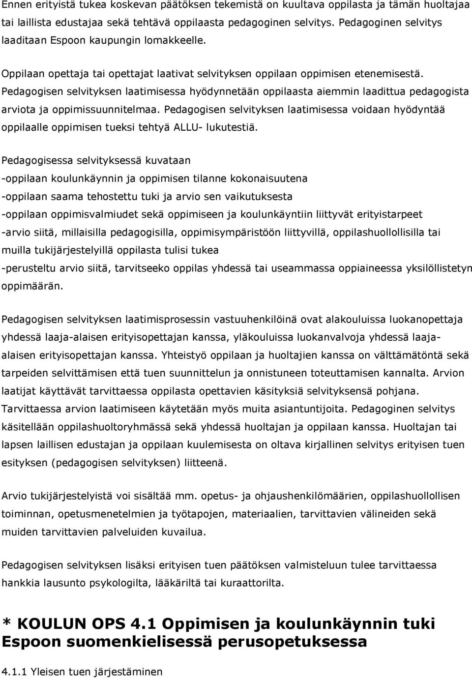 Pedagogisen selvityksen laatimisessa hyödynnetään oppilaasta aiemmin laadittua pedagogista arviota ja oppimissuunnitelmaa.