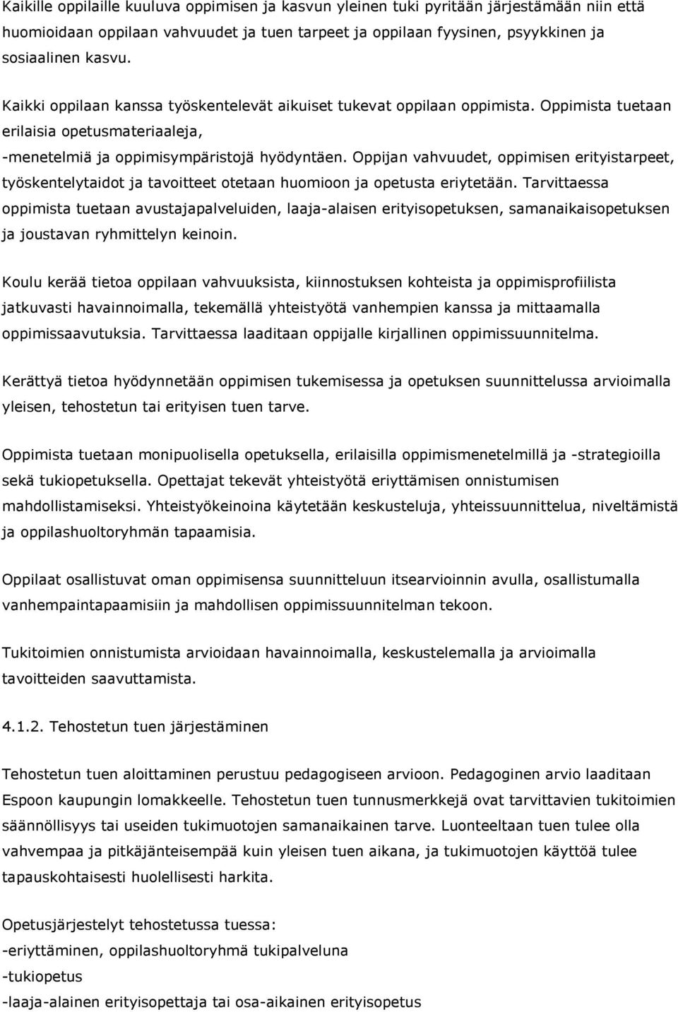 Oppijan vahvuudet, oppimisen erityistarpeet, työskentelytaidot ja tavoitteet otetaan huomioon ja opetusta eriytetään.