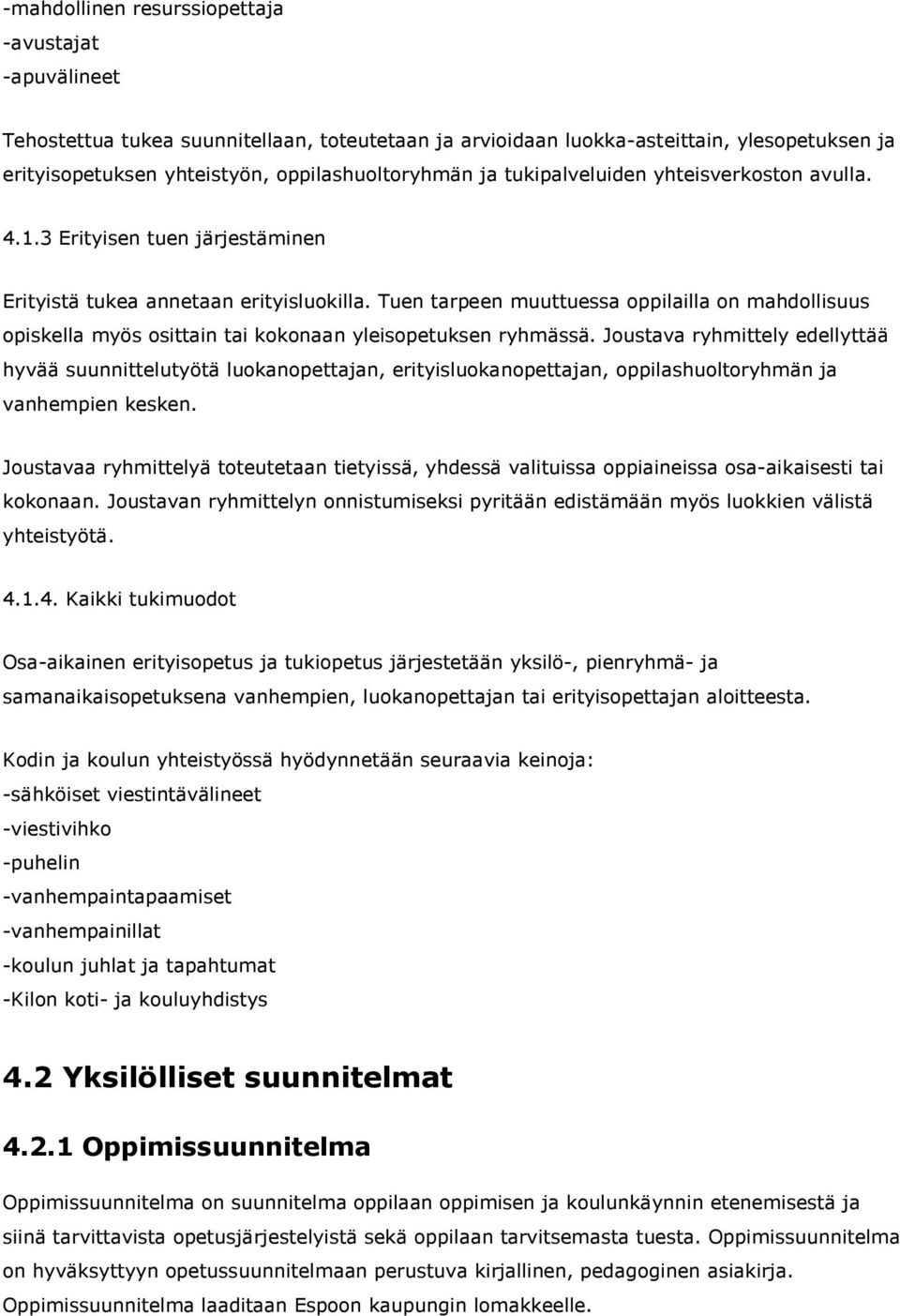 Tuen tarpeen muuttuessa oppilailla on mahdollisuus opiskella myös osittain tai kokonaan yleisopetuksen ryhmässä.