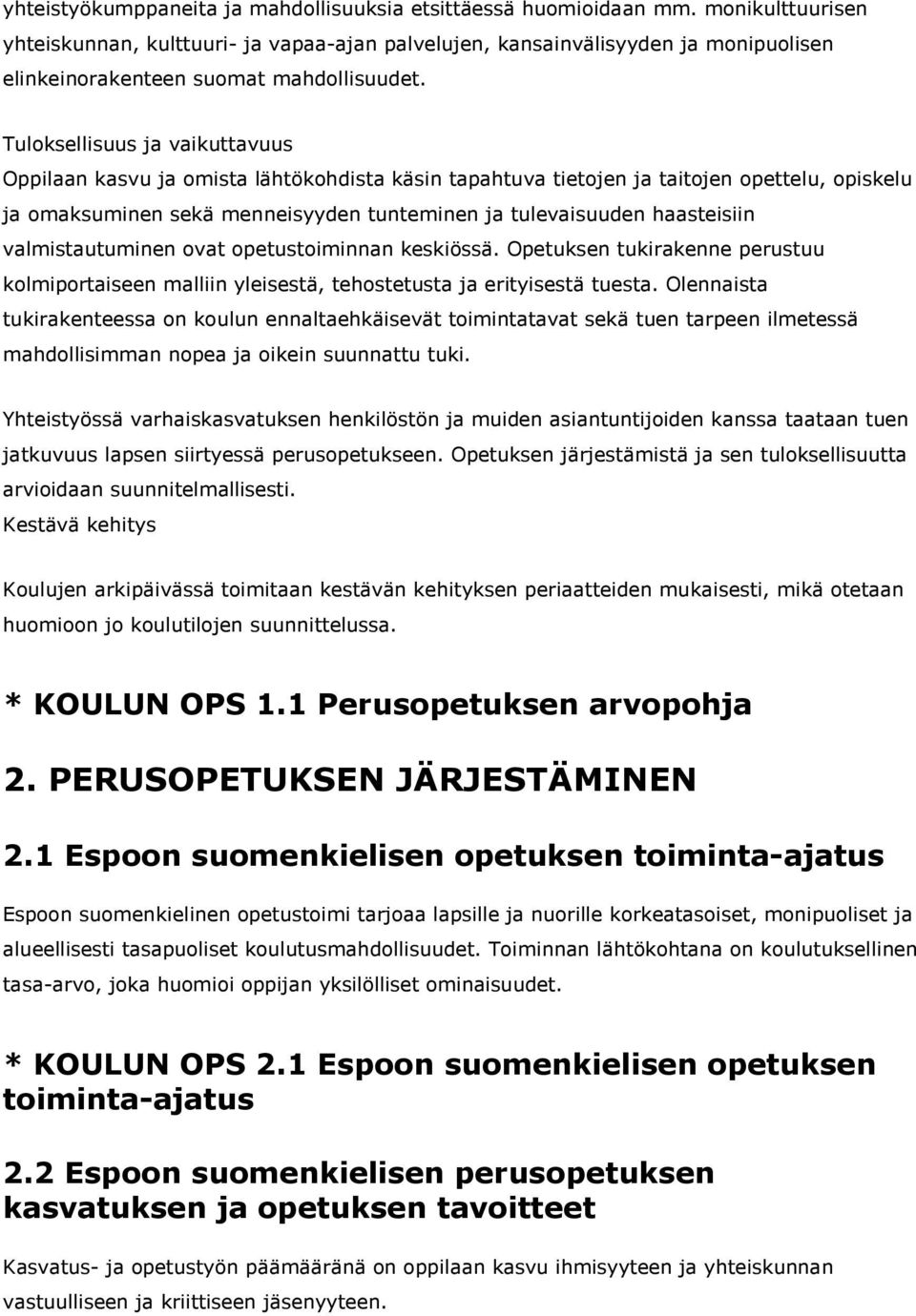 Tuloksellisuus ja vaikuttavuus Oppilaan kasvu ja omista lähtökohdista käsin tapahtuva tietojen ja taitojen opettelu, opiskelu ja omaksuminen sekä menneisyyden tunteminen ja tulevaisuuden haasteisiin