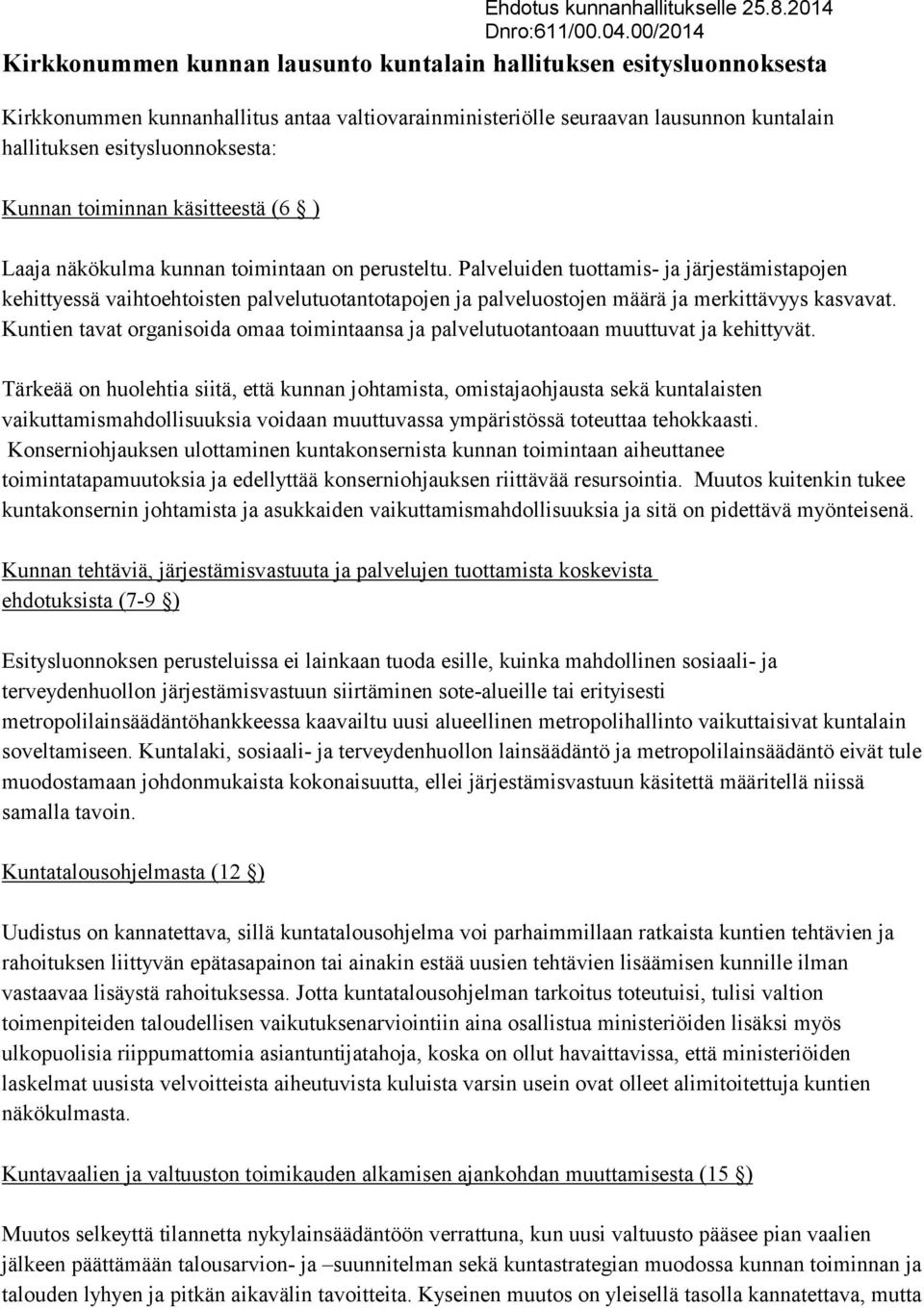 Palveluiden tuottamis- ja järjestämistapojen kehittyessä vaihtoehtoisten palvelutuotantotapojen ja palveluostojen määrä ja merkittävyys kasvavat.