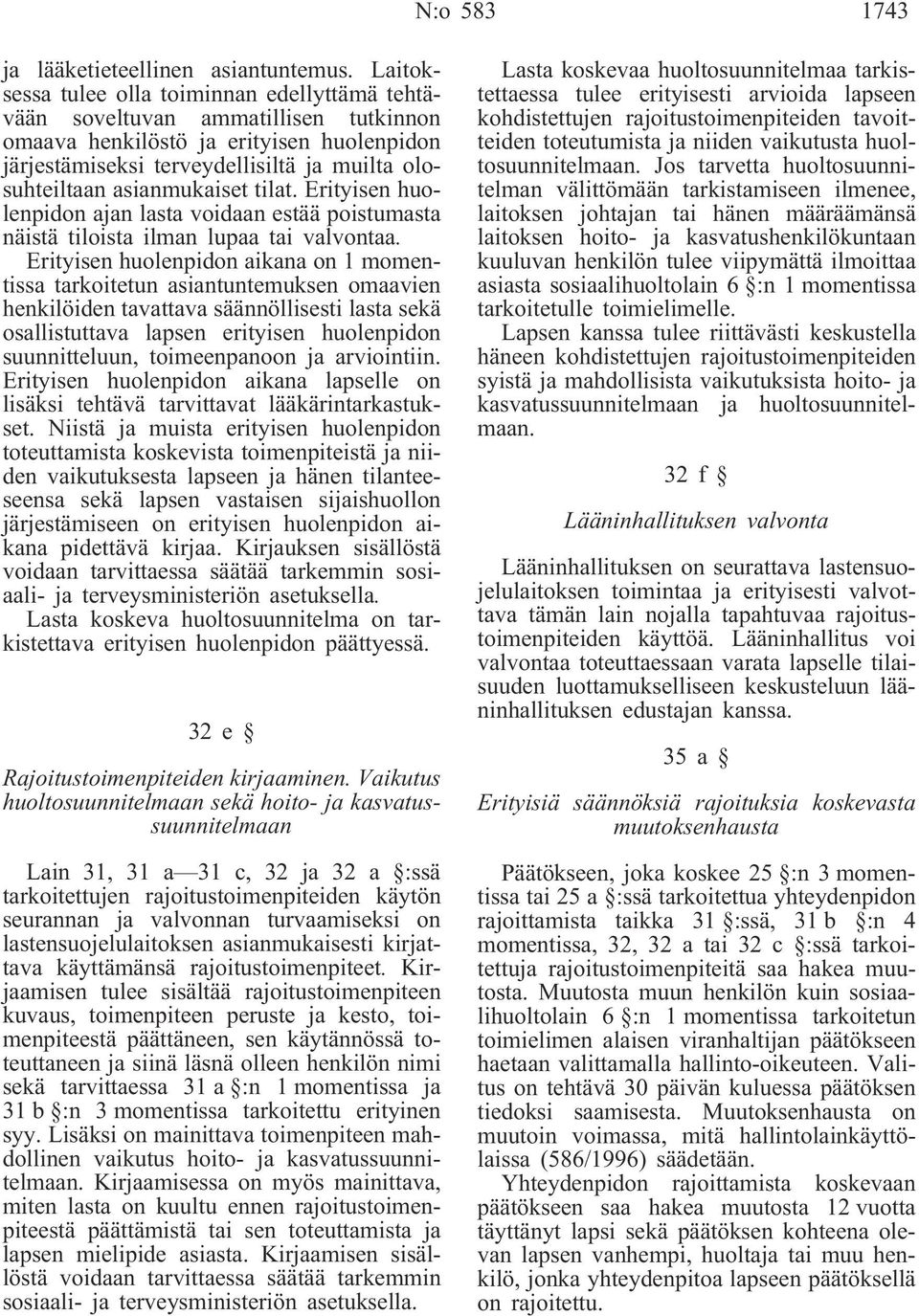 asianmukaiset tilat. Erityisen huolenpidon ajan lasta voidaan estää poistumasta näistä tiloista ilman lupaa tai valvontaa.