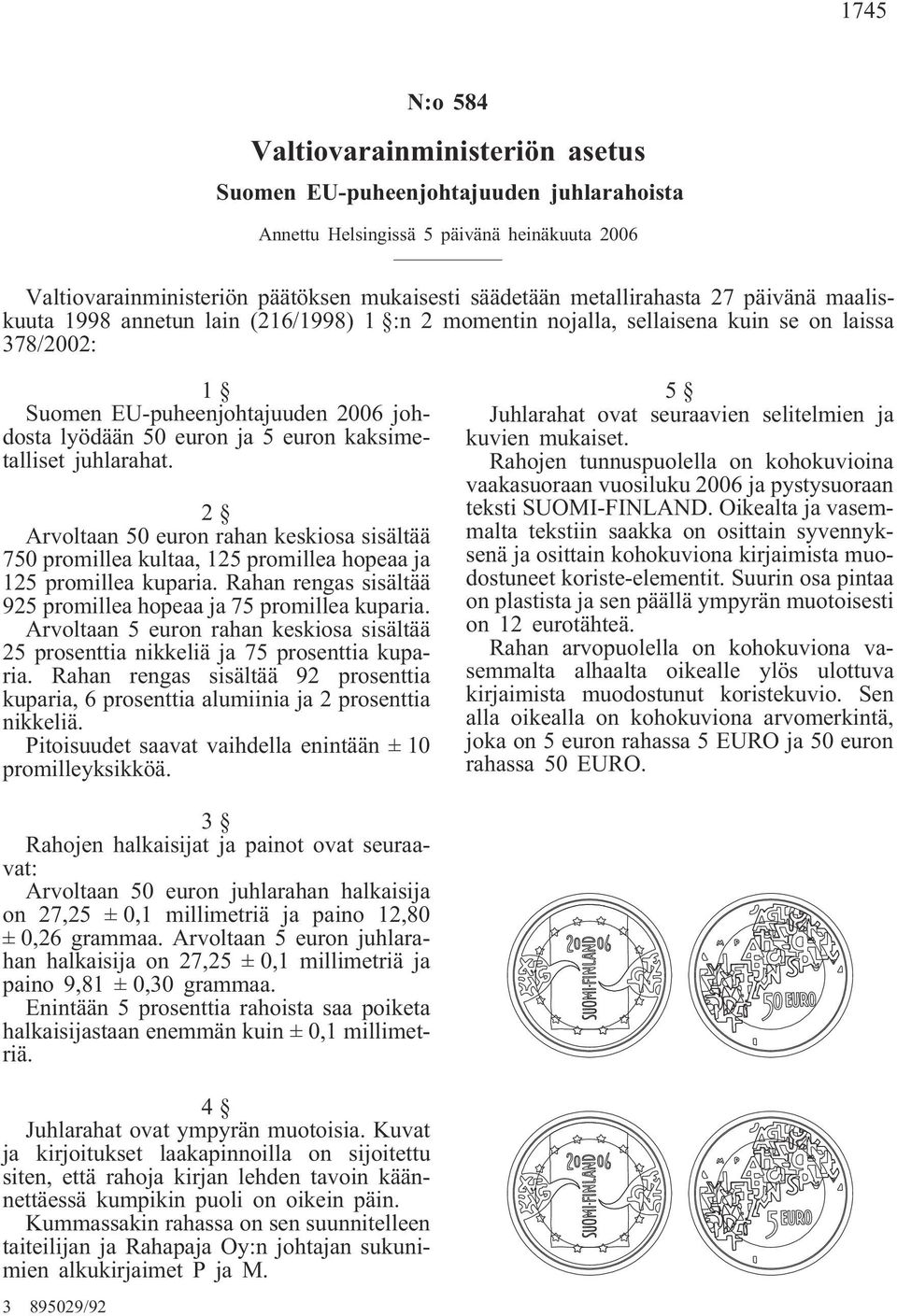 euron kaksimetalliset juhlarahat. 2 Arvoltaan 50 euron rahan keskiosa sisältää 750 promillea kultaa, 125 promillea hopeaa ja 125 promillea kuparia.
