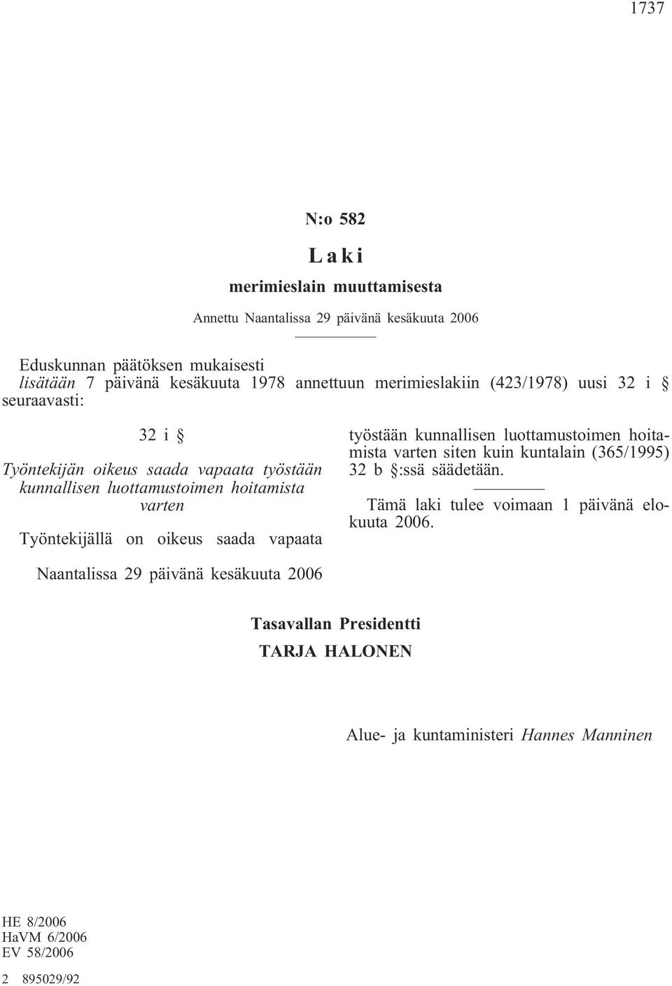 on oikeus saada vapaata työstään kunnallisen luottamustoimen hoitamista varten siten kuin kuntalain (365/1995) 32 b :ssä säädetään.