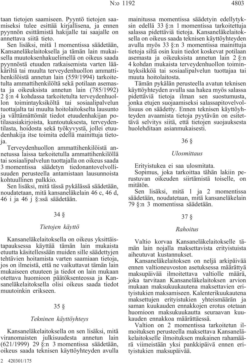 terveydenhuollon ammattihenkilöistä annetun lain (559/1994) tarkoitetulta ammattihenkilöltä sekä potilaan asemasta ja oikeuksista annetun lain (785/1992) 2 :n 4 kohdassa tarkoitetulta