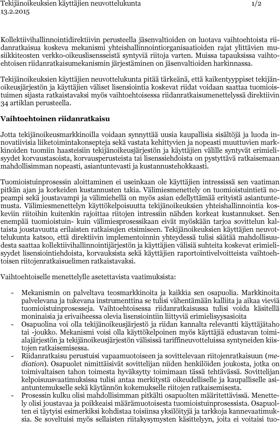 Muissa tapauksissa vaihtoehtoisen riidanratkaisumekanismin järjestäminen on jäsenvaltioiden harkinnassa.