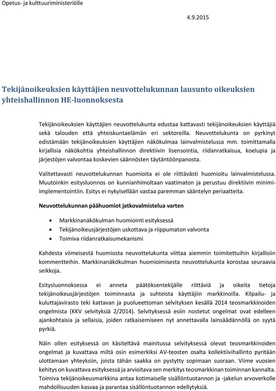 talouden että yhteiskuntaelämän eri sektoreilla. Neuvottelukunta on pyrkinyt edistämään tekijänoikeuksien käyttäjien näkökulmaa lainvalmistelussa mm.