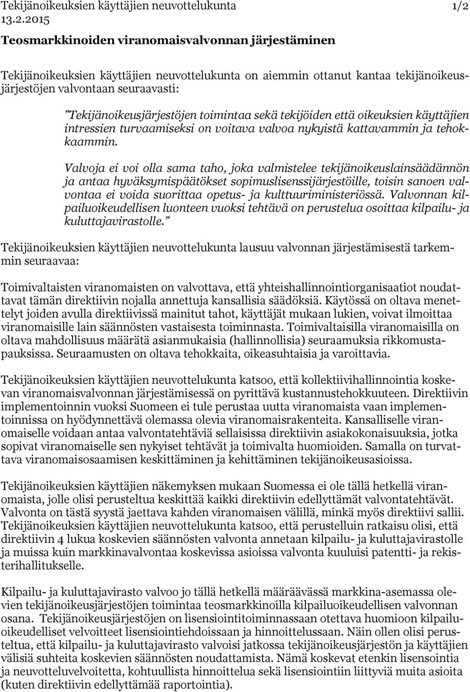 Valvoja ei voi olla sama taho, joka valmistelee tekijänoikeuslainsäädännön ja antaa hyväksymispäätökset sopimuslisenssijärjestöille, toisin sanoen valvontaa ei voida suorittaa opetus- ja
