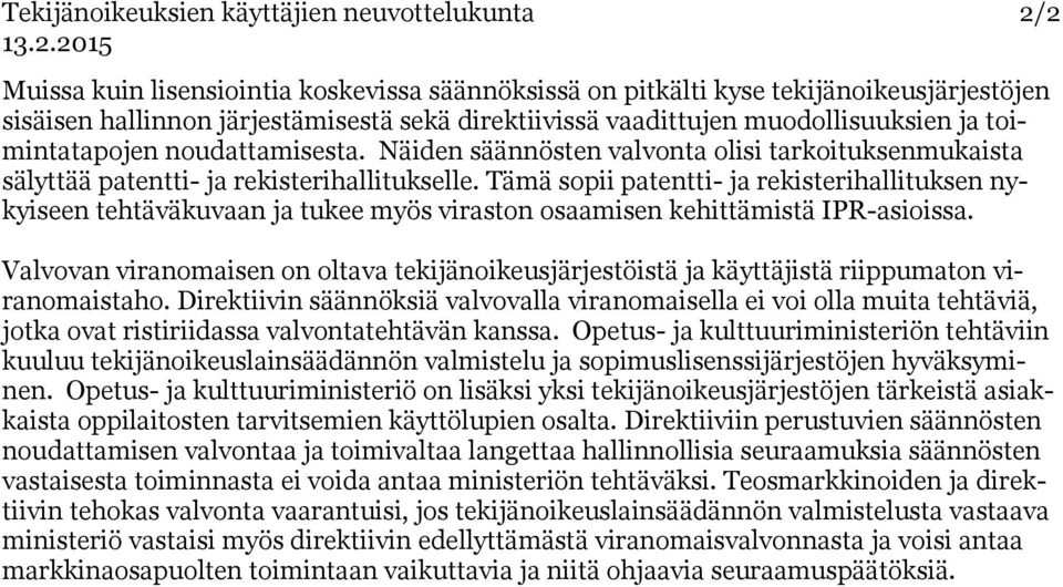 Tämä sopii patentti- ja rekisterihallituksen nykyiseen tehtäväkuvaan ja tukee myös viraston osaamisen kehittämistä IPR-asioissa.
