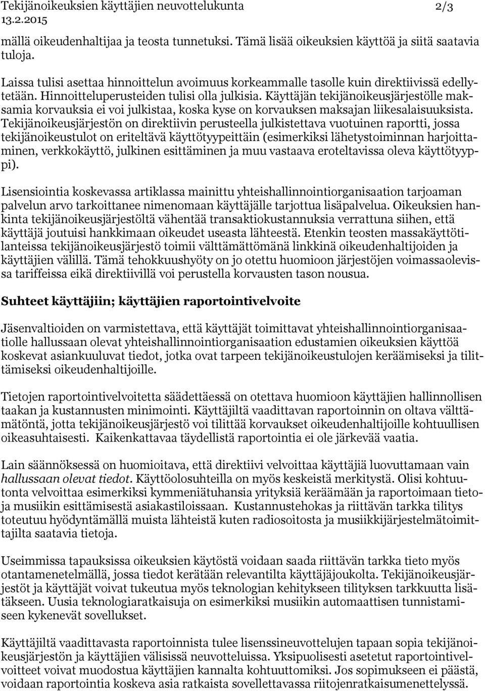 Käyttäjän tekijänoikeusjärjestölle maksamia korvauksia ei voi julkistaa, koska kyse on korvauksen maksajan liikesalaisuuksista.