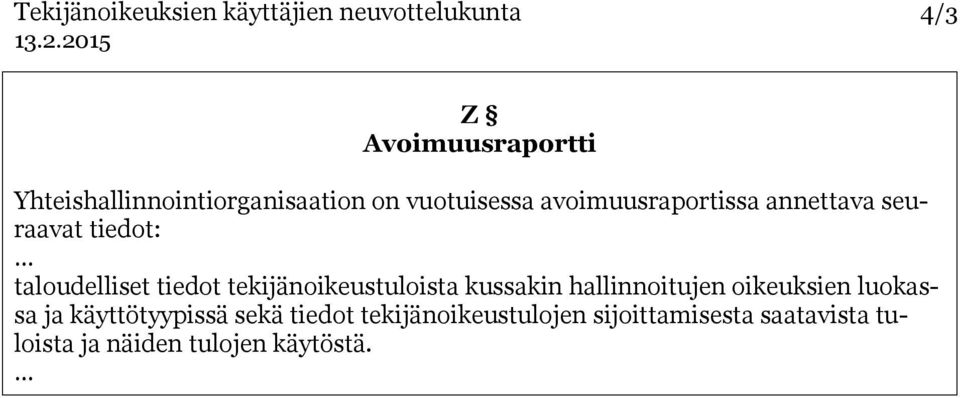 tiedot: taloudelliset tiedot tekijänoikeustuloista kussakin hallinnoitujen oikeuksien