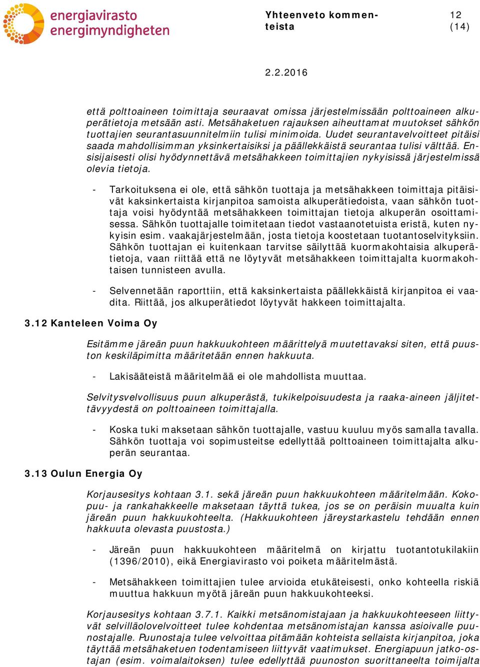 Uudet seurantavelvoitteet pitäisi saada mahdollisimman yksinkertaisiksi ja päällekkäistä seurantaa tulisi välttää.