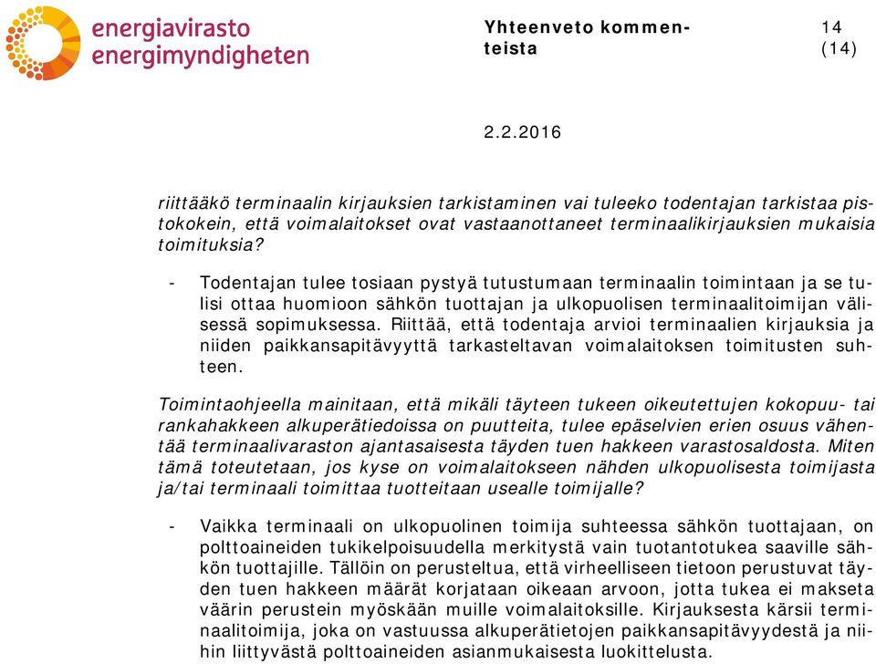 Riittää, että todentaja arvioi terminaalien kirjauksia ja niiden paikkansapitävyyttä tarkasteltavan voimalaitoksen toimitusten suhteen.