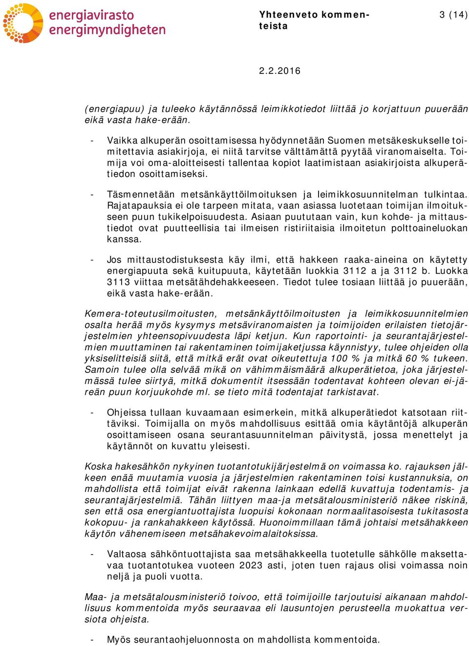 Toimija voi oma-aloitteisesti tallentaa kopiot laatimistaan asiakirjoista alkuperätiedon osoittamiseksi. - Täsmennetään metsänkäyttöilmoituksen ja leimikkosuunnitelman tulkintaa.